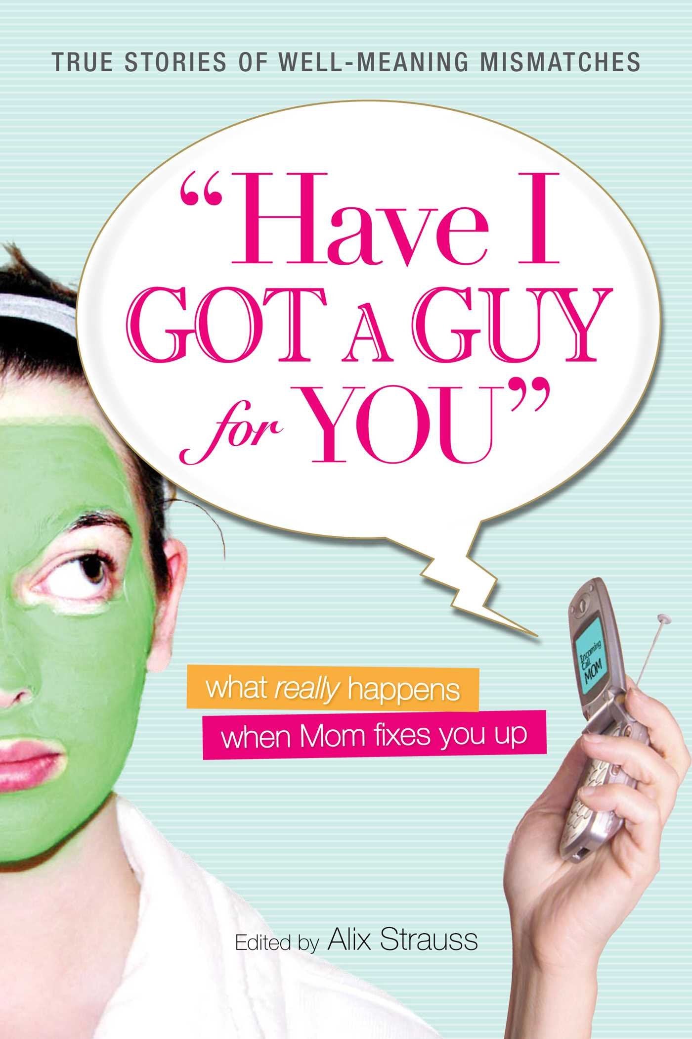 Have I Got a Guy for You: What Really Happens When Mom Fixes You Up Social Sciences