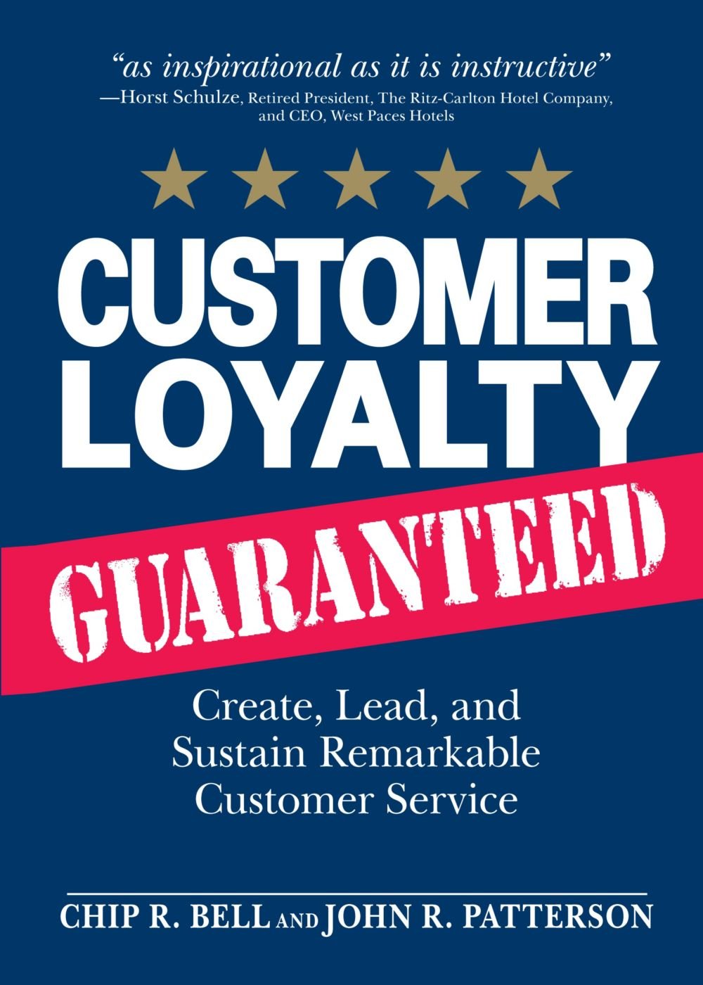 Customer Loyalty Guaranteed: Create, Lead, and Sustain Remarkable Customer Service Business, Finance & Career