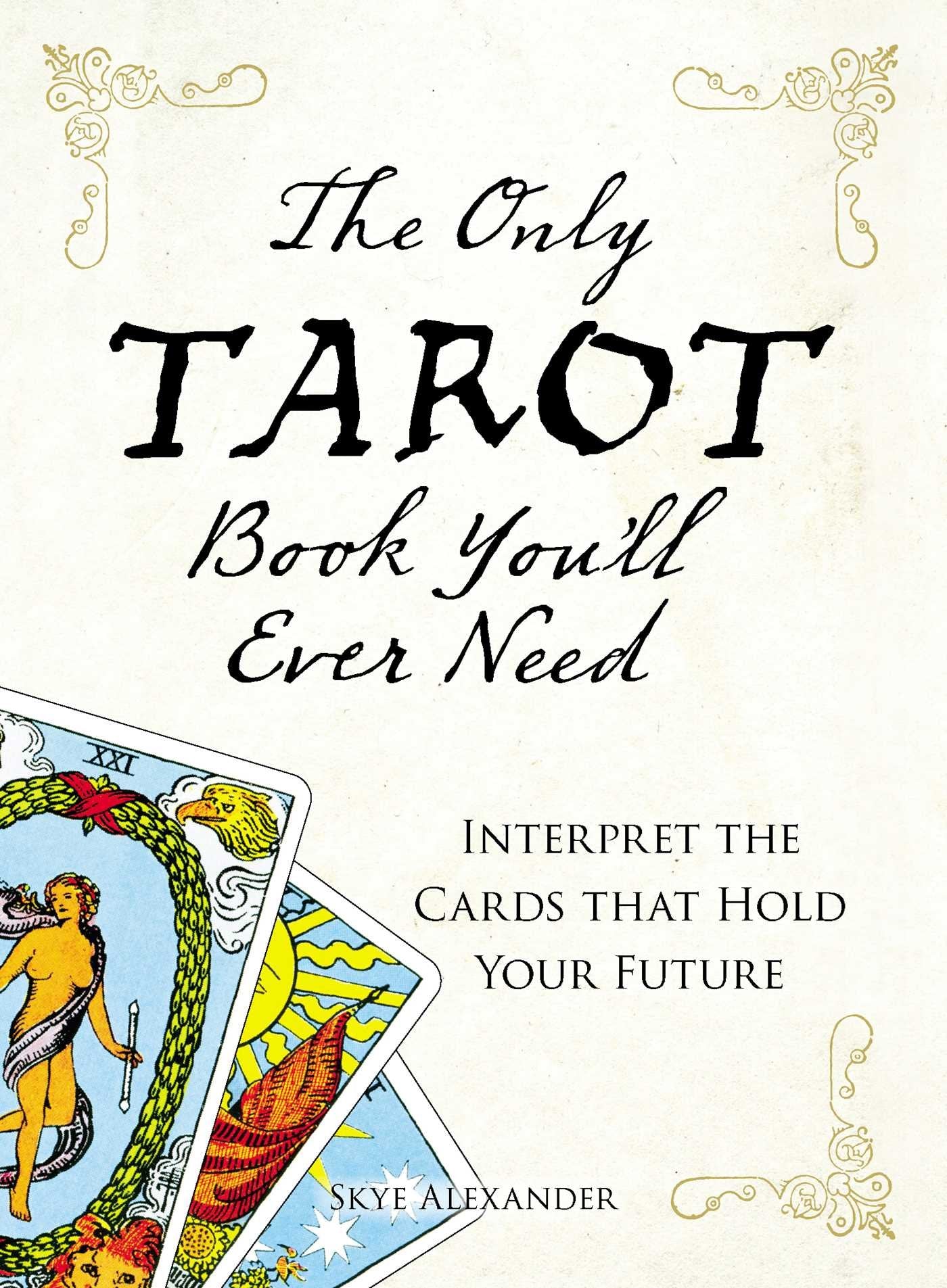 The Only Tarot Book You'll Ever Need: Gain insight and truth to help explain the past, present, and future. Reference Books