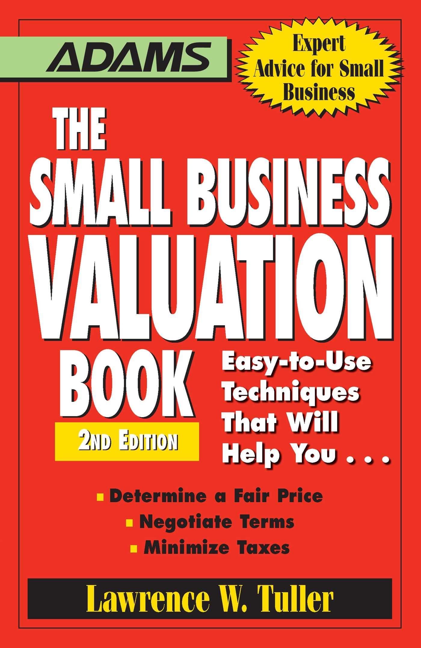 The Small Business Valuation Book: Easy-to-Use Techniques That Will Help You… Determine a fair price, Negotiate Terms, Minimize taxes book