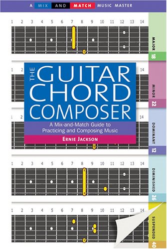 The Guitar Chord Composer: A Mix-and-match Guide to Practicing and Composing Music Arts & Music
