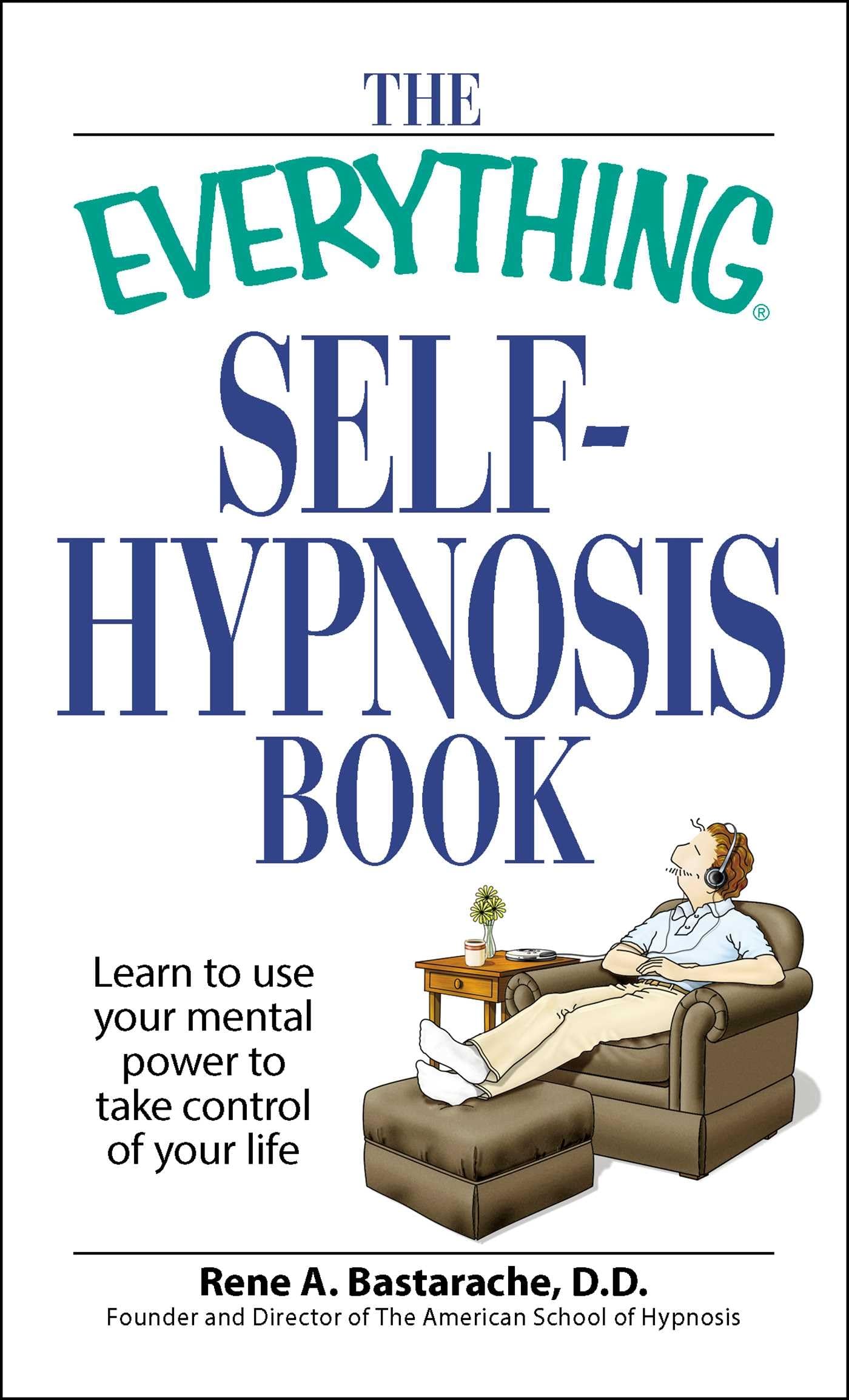 The Everything Self-Hypnosis Book: Learn to use your mental power to take control of your life book