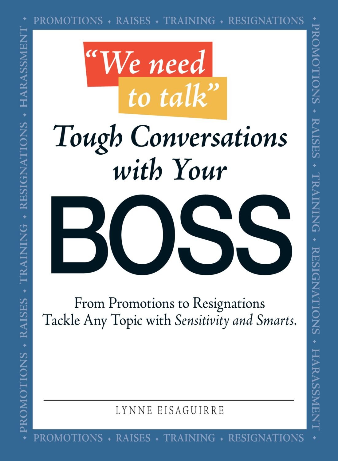We Need to Talk Tough Conversations With Your Boss: From Promotions to Resignations Tackle Any Topic with Sensitivity and Smarts Business, Finance & Career