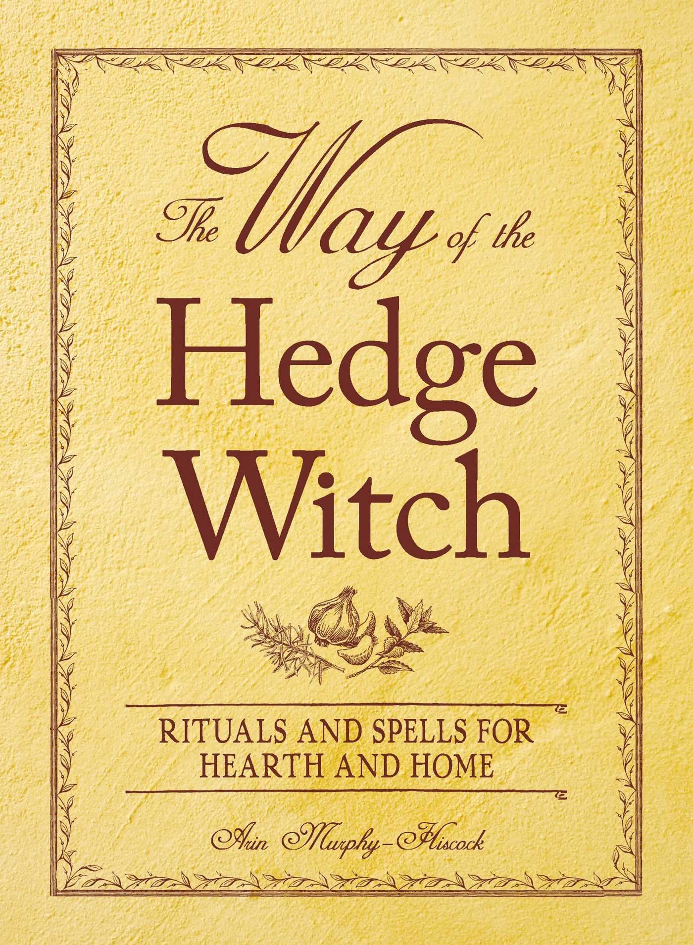 The Way of the Hedge Witch: Rituals and Spells for Hearth and Home Religion & Esotericism