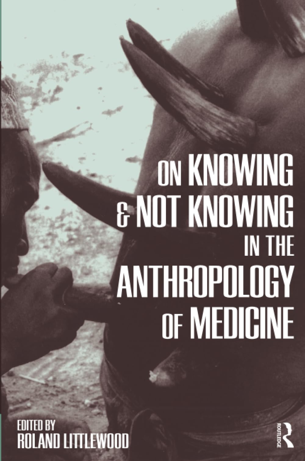 On Knowing and Not Knowing in the Anthropology of Medicine book