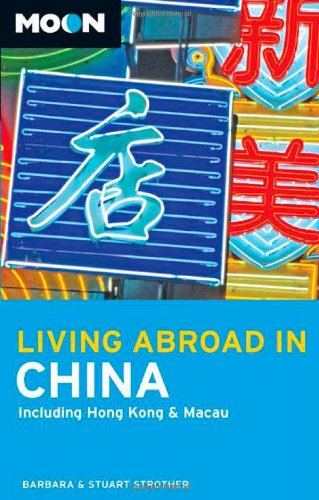 Moon Living Abroad in China: Including Hong Kong and Macau Leisure, Home & Garden