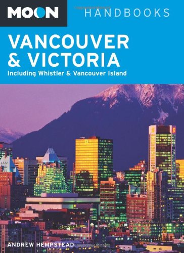 Moon Vancouver and Victoria: Including Whistler and Vancouver Island (Moon Handbooks) Leisure, Home & Garden