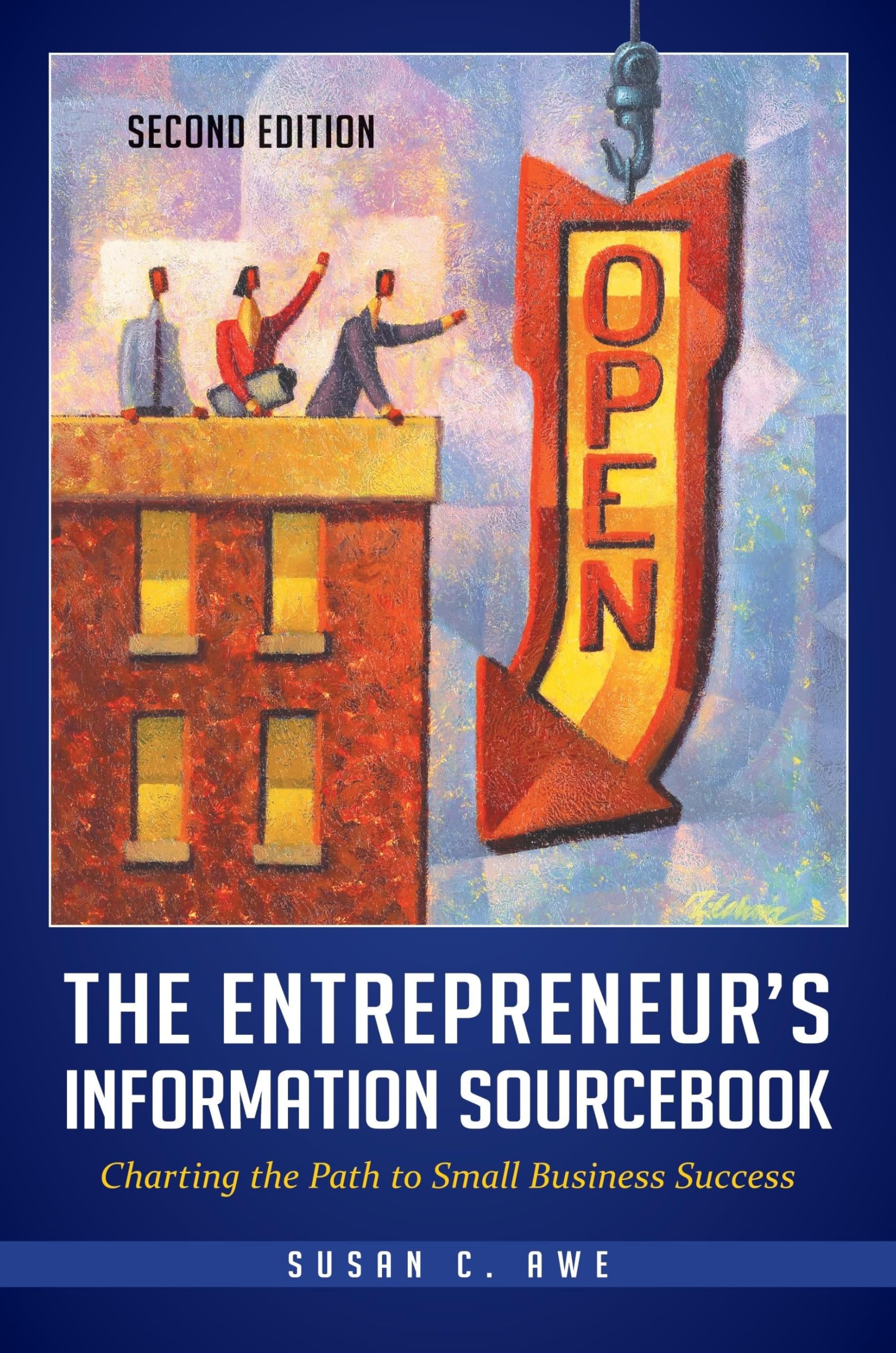 The Entrepreneur's Information Sourcebook: Charting the Path to Small Business Success Social Sciences