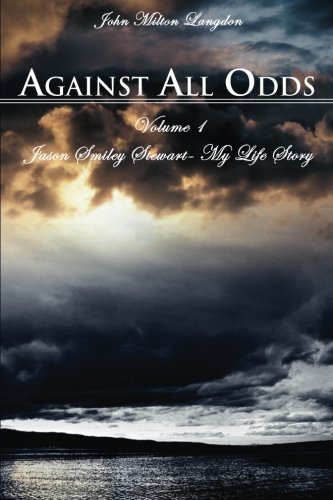 Against All Odds: Jason Smiley Stewart-My Life Story Historical Fiction
