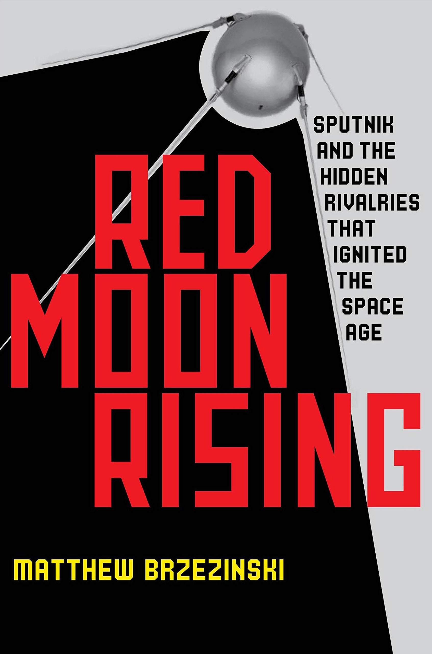 Red Moon Rising: Sputnik and the Hidden Rivalries That Ignited the Space Age cd