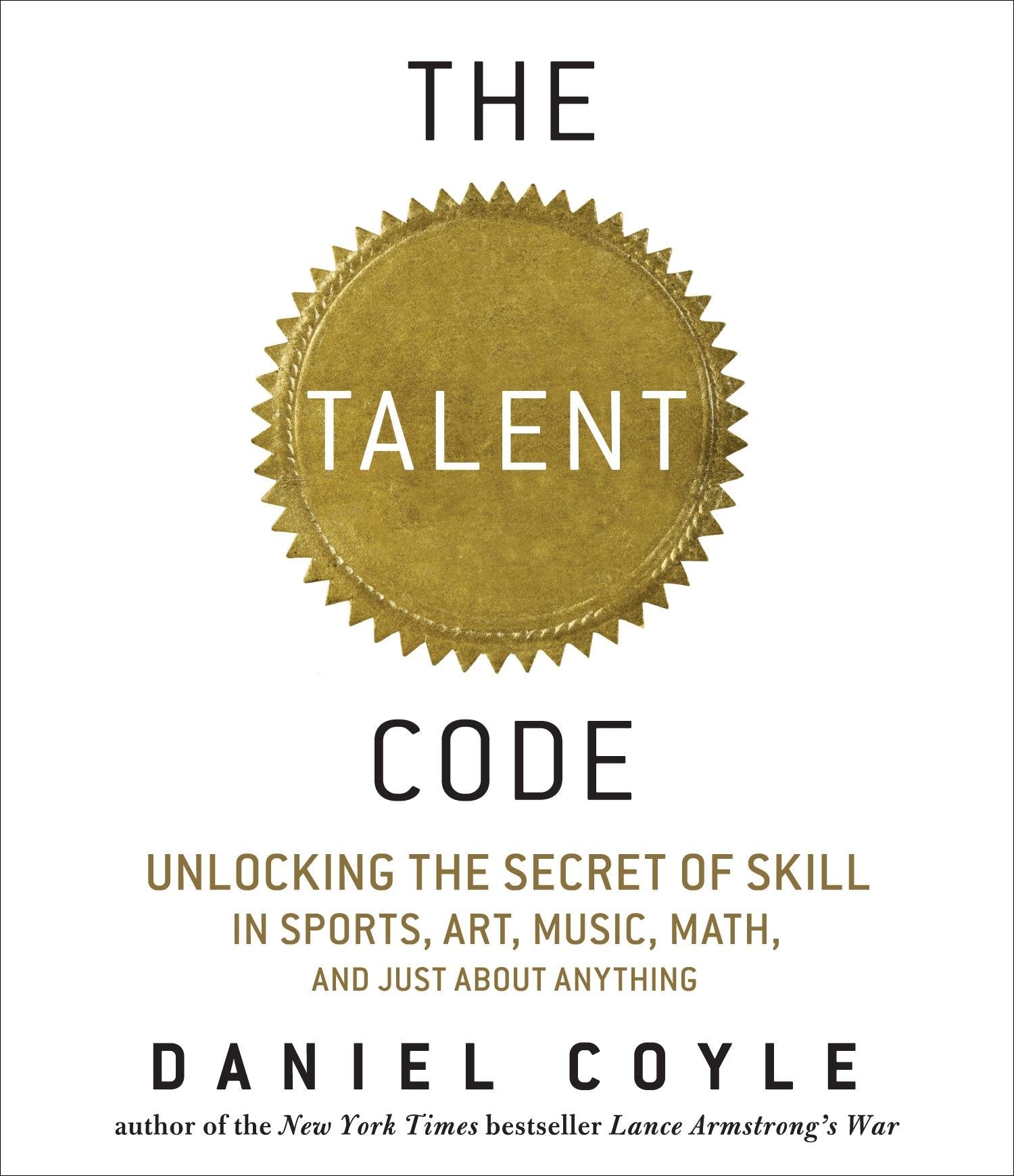 The Talent Code: Unlocking the Secret of Skill in Sports, Art, Music, Math, and Just About Anything Lifestyle