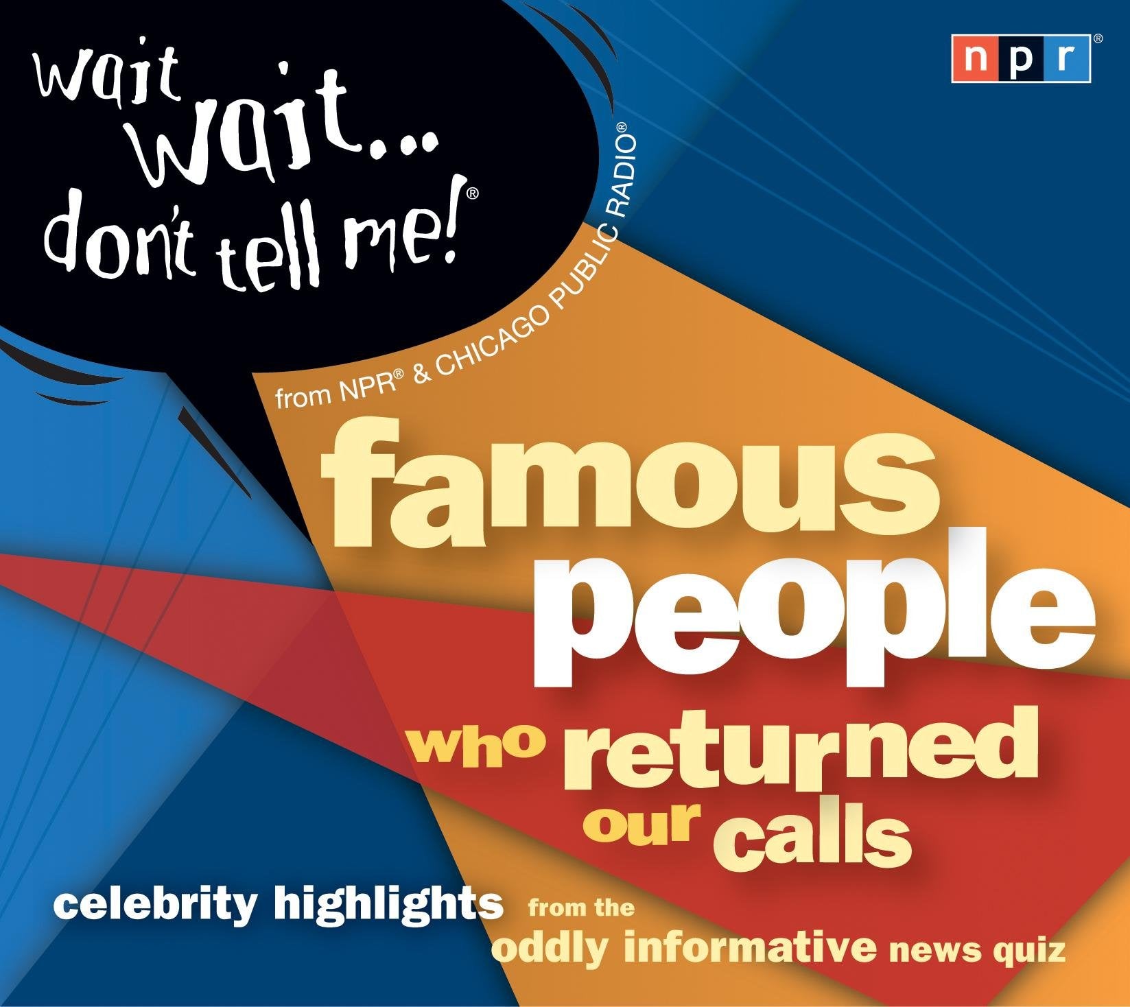 Wait Wait...Don't Tell Me! Famous People Who Returned Our Calls: Celebrity Highlights from the Oddly Informative News Quiz Humour & Satire