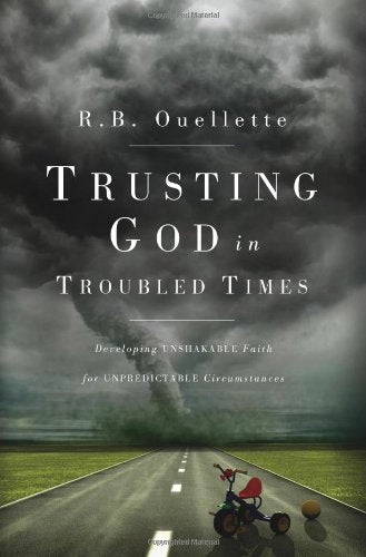 Trusting God in Troubled Times: Developing unshakable faith for unpredictable circumstances Books