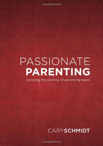 Passionate Parenting: Enjoying the Journey of Parenting Teens Books