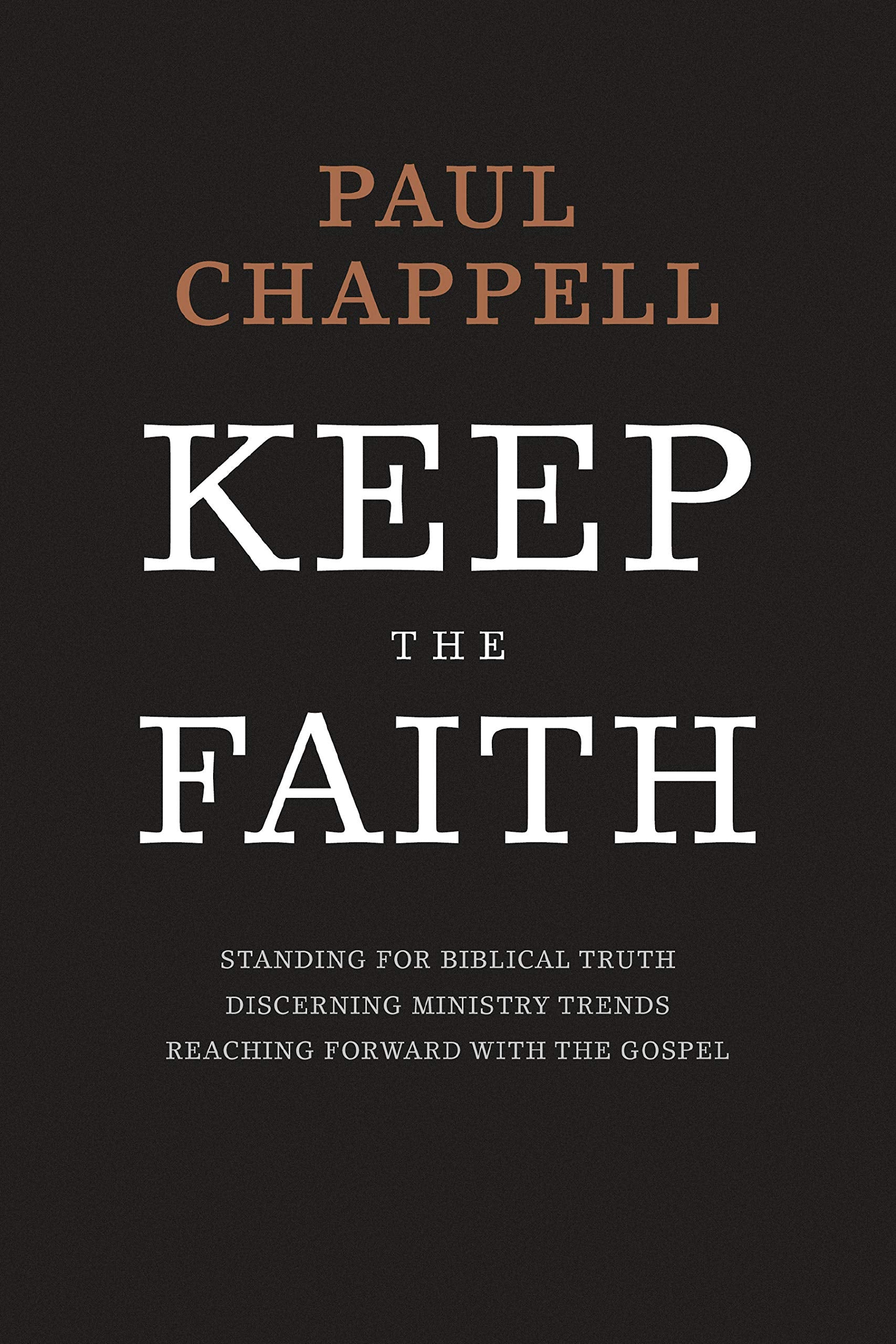 Keep the Faith: Standing for Biblical Truth, Discerning Ministry Trends, Reaching forward with the Gospel Books