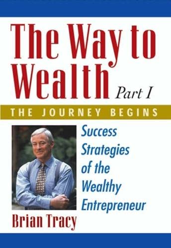 The Way to Wealth: The Journey Begins: Success Strategies of the Wealthy Entrepreneur Business, Finance & Career