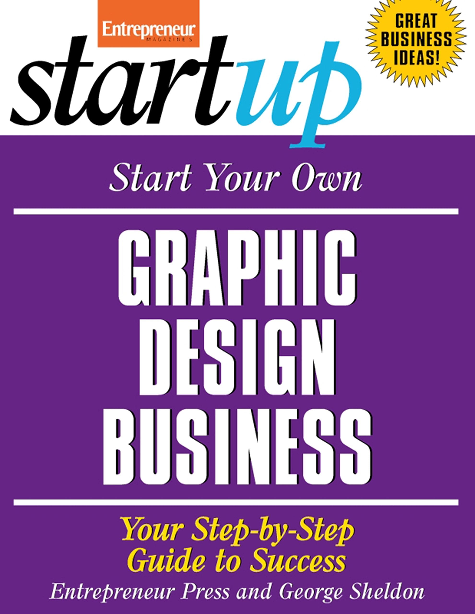 Start Your Own Graphic Design Business: Your Step-By-Step Guide to Success Business, Finance & Career
