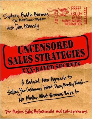 Uncensored Strategies: A Radical New Approach to Selling Your Customers What They Really Want - No Matter What Business You're in Business, Finance & Career