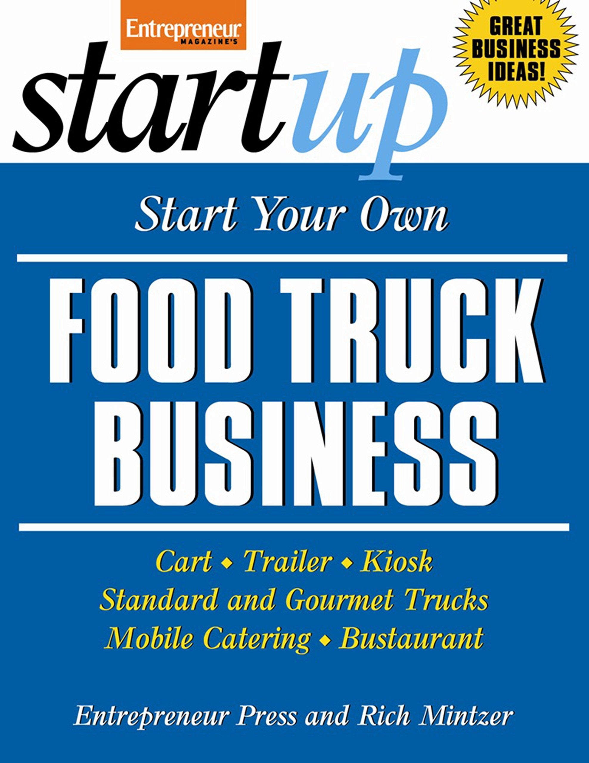 Start Your Own Food Truck Business: Cart, Trailer, Kiosk, Standard and Gourmet Trucks, Mobile Catering, Busterant (StartUp Series) Business, Finance & Career