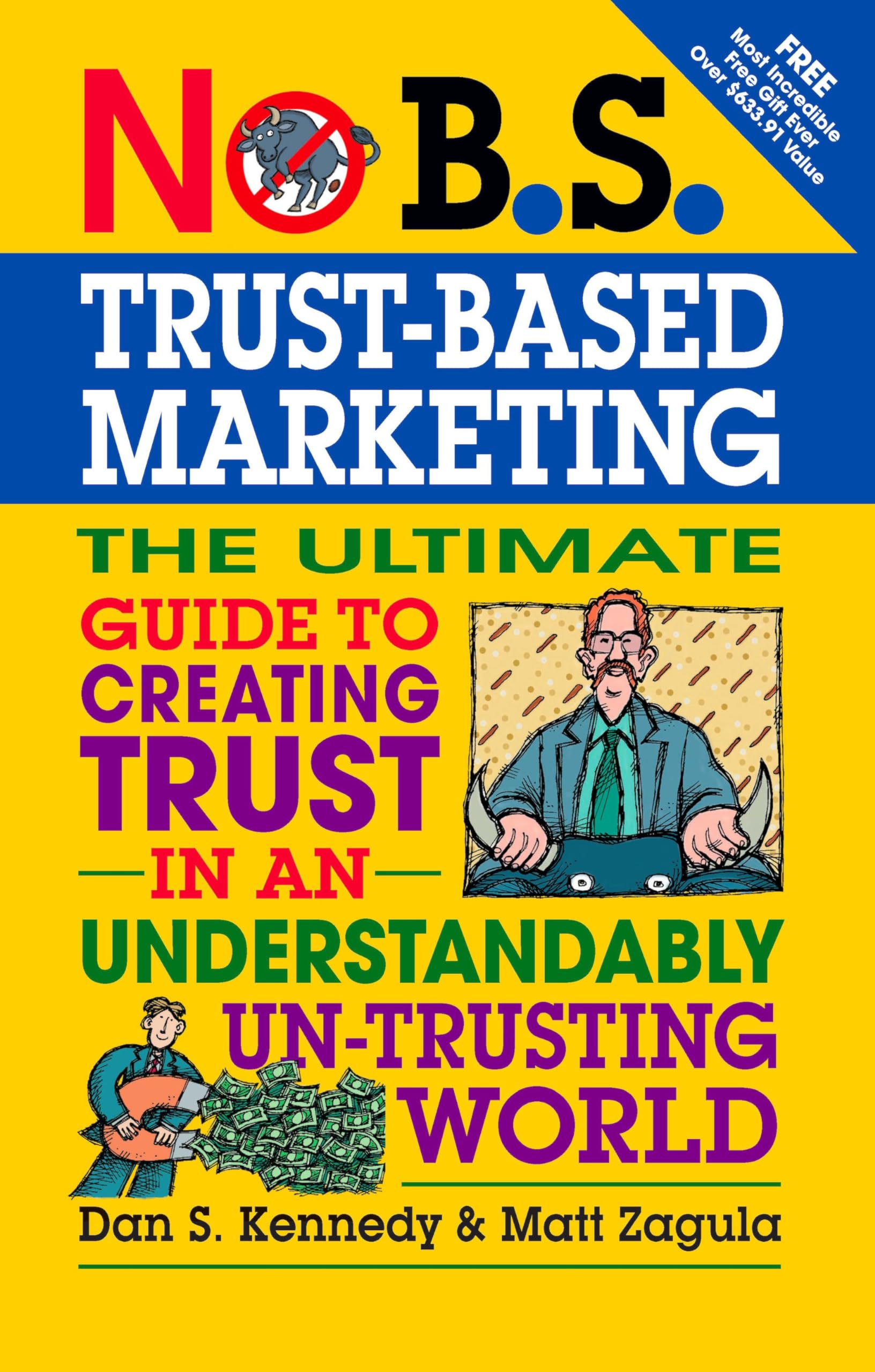 No B.S. Trust Based Marketing: The Ultimate Guide to Creating Trust in an Understandibly Un-trusting World Business, Finance & Career