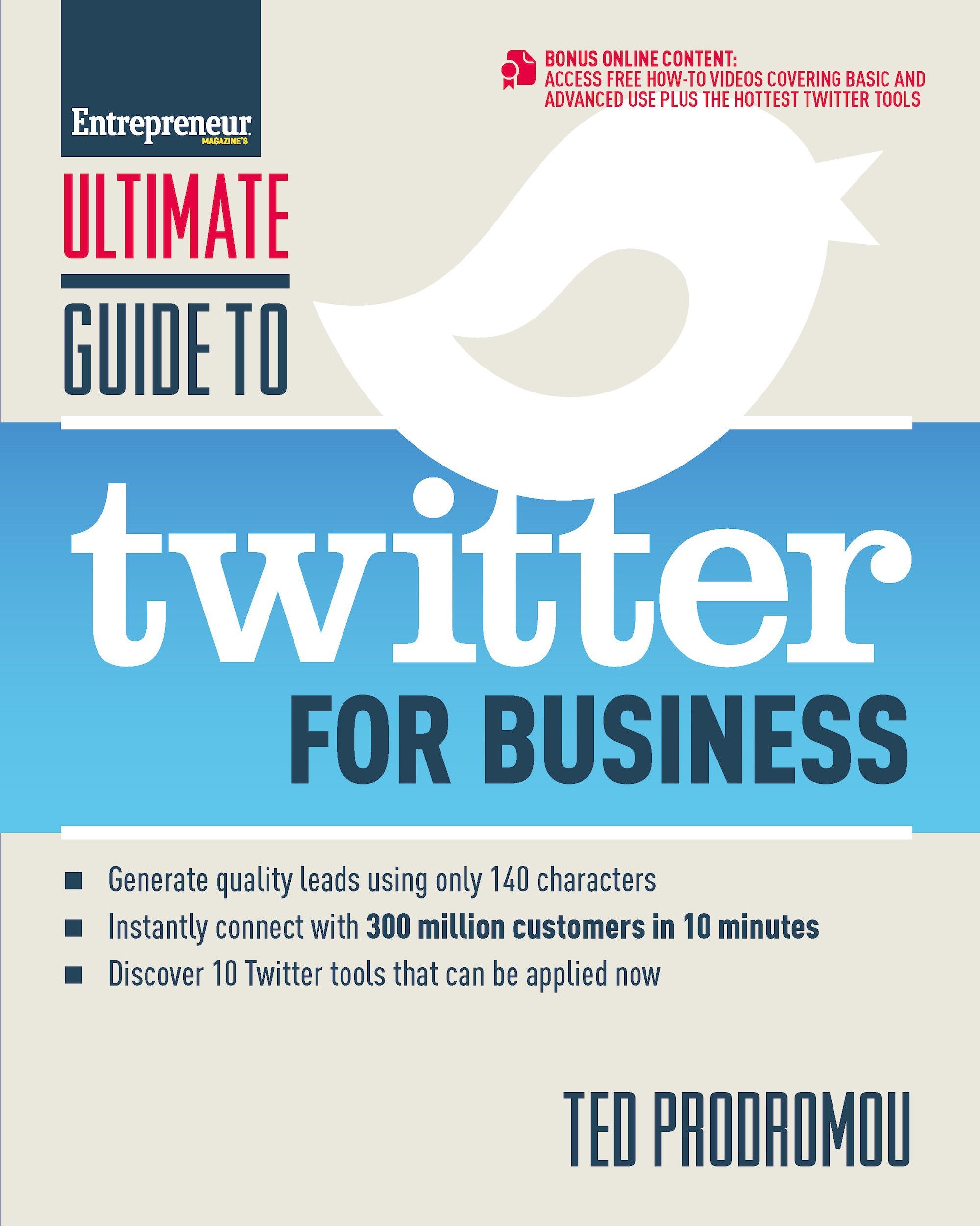 Ultimate Guide to Twitter for Business: Generate Quality Leads Using Only 140 Characters, Instantly Connect With 300 Million Customers in 10 Minutes, Discover 10 Twitter Tools That Can Be Applied Now book