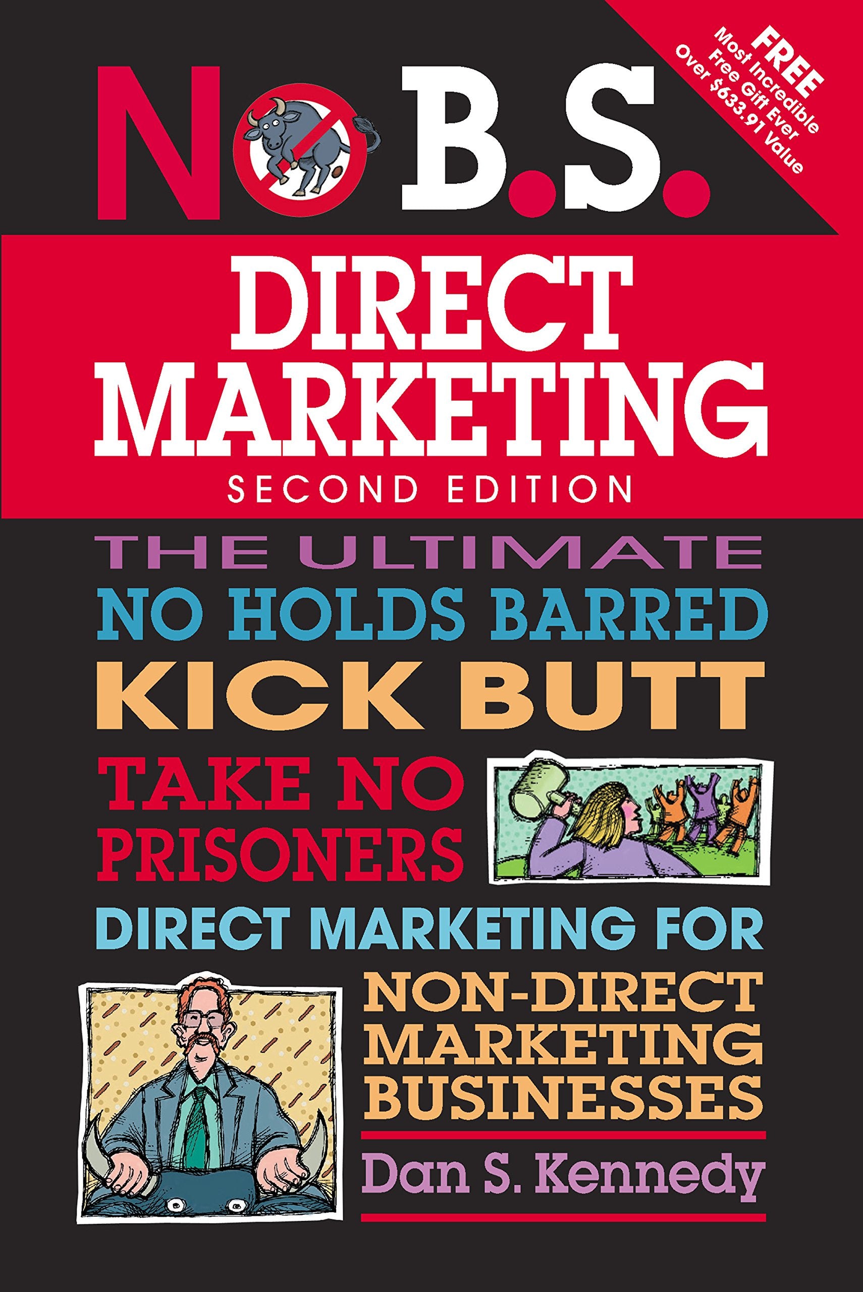 No B.S. Direct Marketing: The Ultimate No Holds Barred Kick Butt Take No Prisoners Direct Marketing for Non-Direct Marketing Businesses Business, Finance & Career