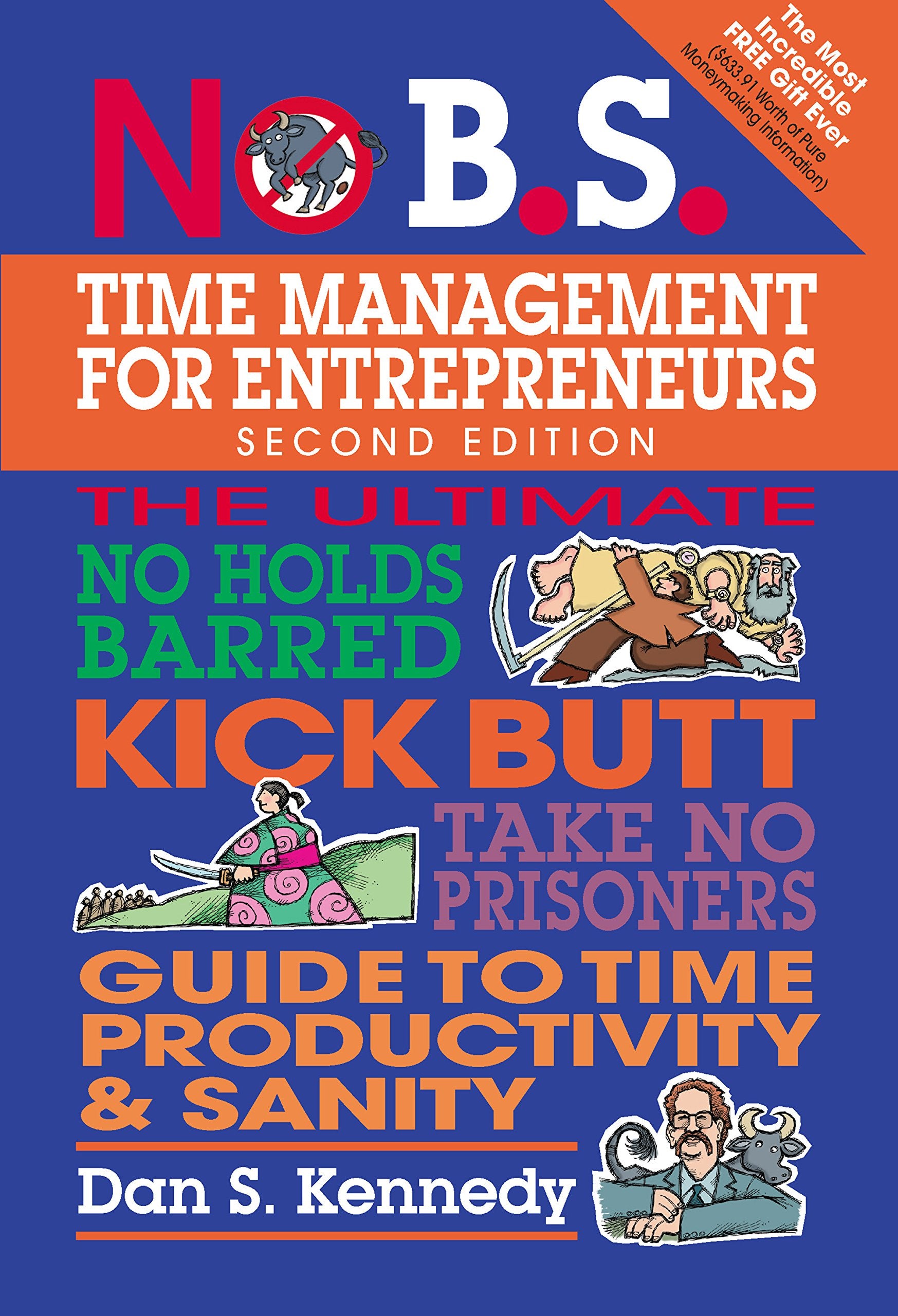 No B.S. Time Management for Entrepreneurs: The Ultimate No Holds Barred Kick Butt Take No Prisoners Guide to Time Productivity and Sanity Business, Finance & Career