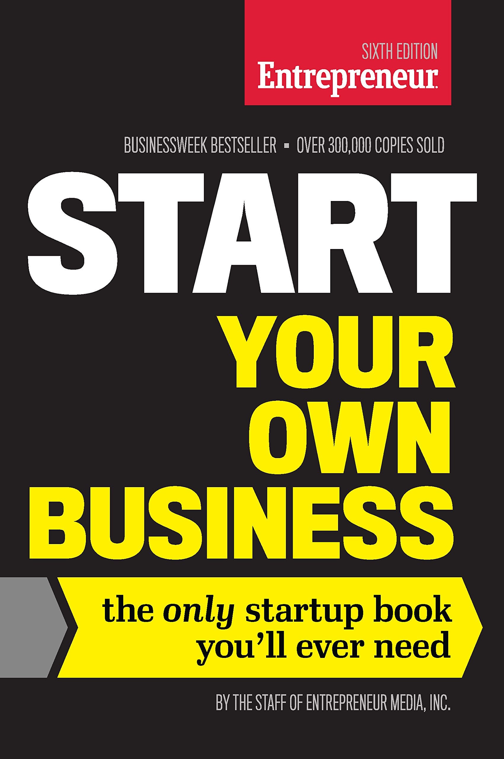 Start Your Own Business, Sixth Edition: The Only Startup Book You'll Ever Need book