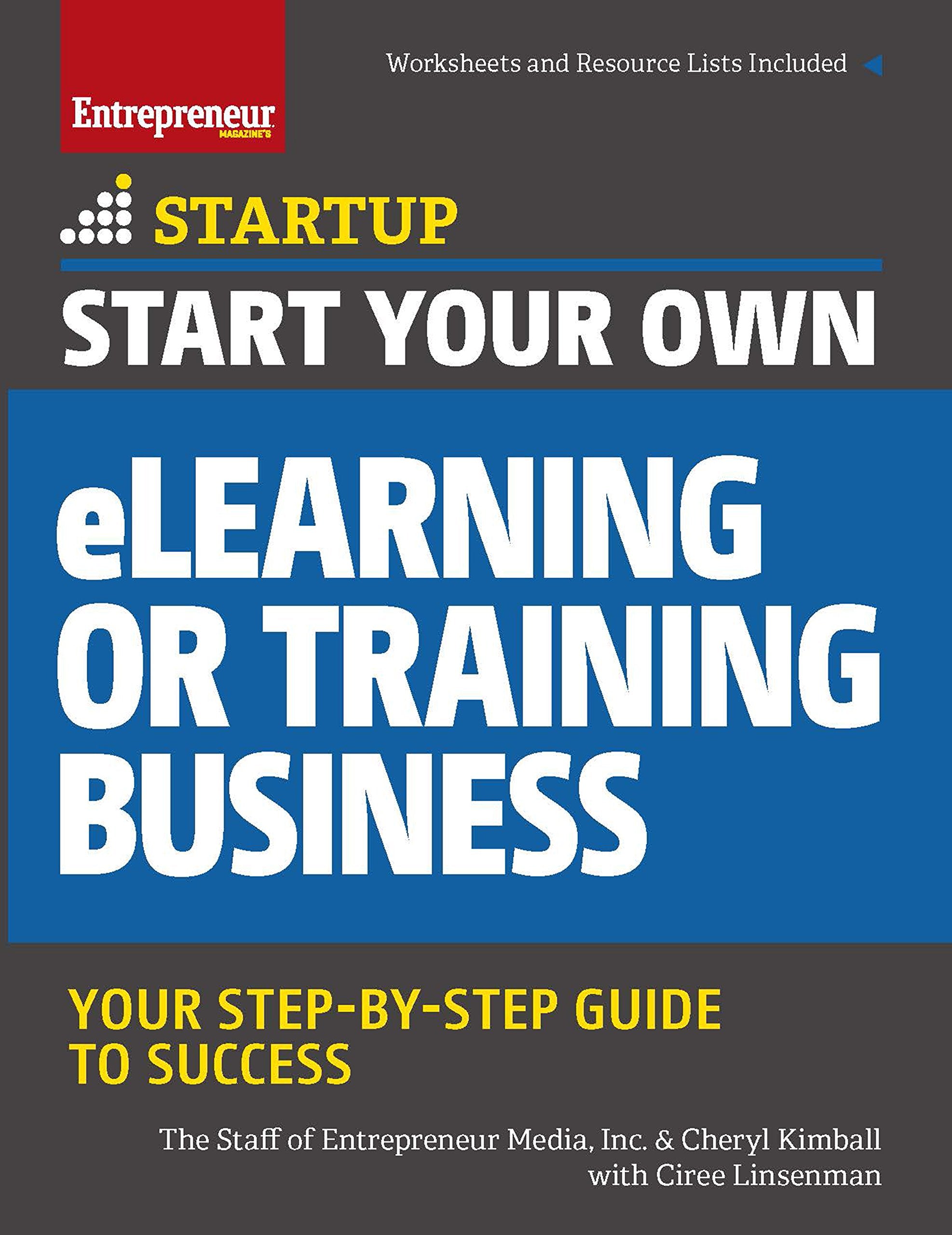 Start Your Own eLearning or Training Business: Your Step-By-Step Guide to Success (StartUp Series) Business, Finance & Career