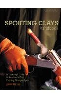 The Sporting Clays Handbook: A Thorough and Practical Introduction to America's Fastest Growing and Most Exciting Shotgun Game Leisure & Fun