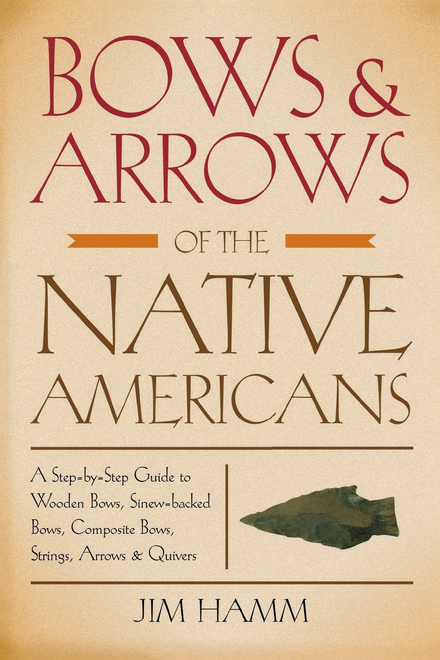 Bows & Arrows of the Native Americans: A Step-by-Step Guide to Wooden Bows, Sinew-backed Bows, Composite Bows, Strings, Arrows & Quivers Leisure & Fun