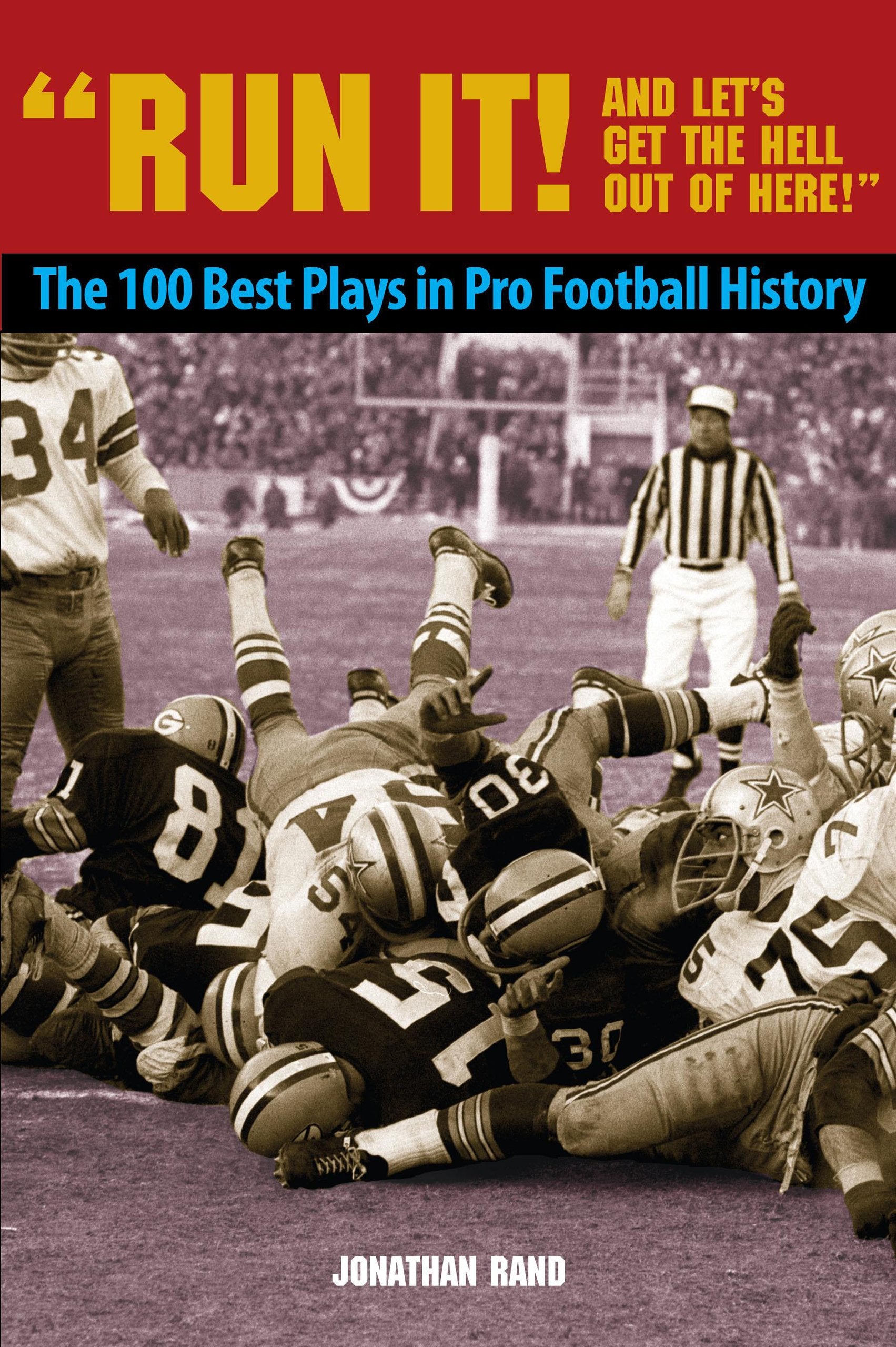 Run It! and Let's Get the Hell Out of Here!: The 100 Football Plays in Pro Football History: The 100 Best Plays in Pro Football History Leisure & Fun