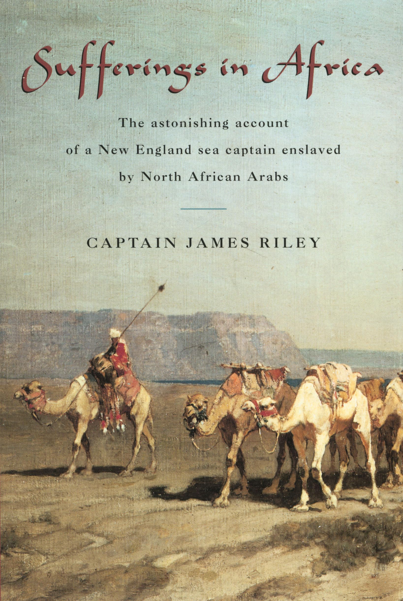 Sufferings in Africa: The Astonishing Account Of A New England Sea Captain Enslaved By North African Arabs book
