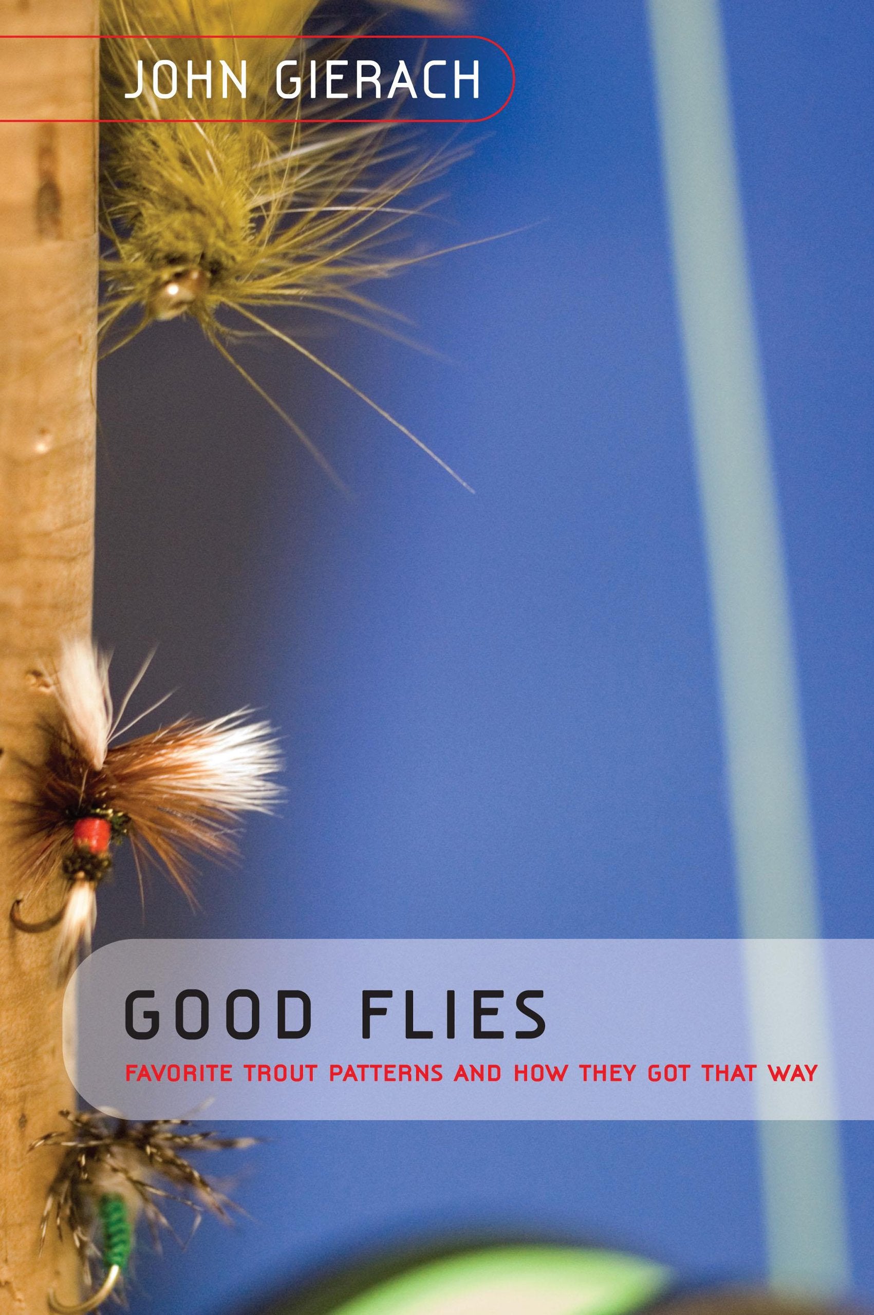 Good Flies: Favorite Trout Patterns and How They Got That Way: Favourite Trout Patterns and How They Got That Way Leisure & Fun