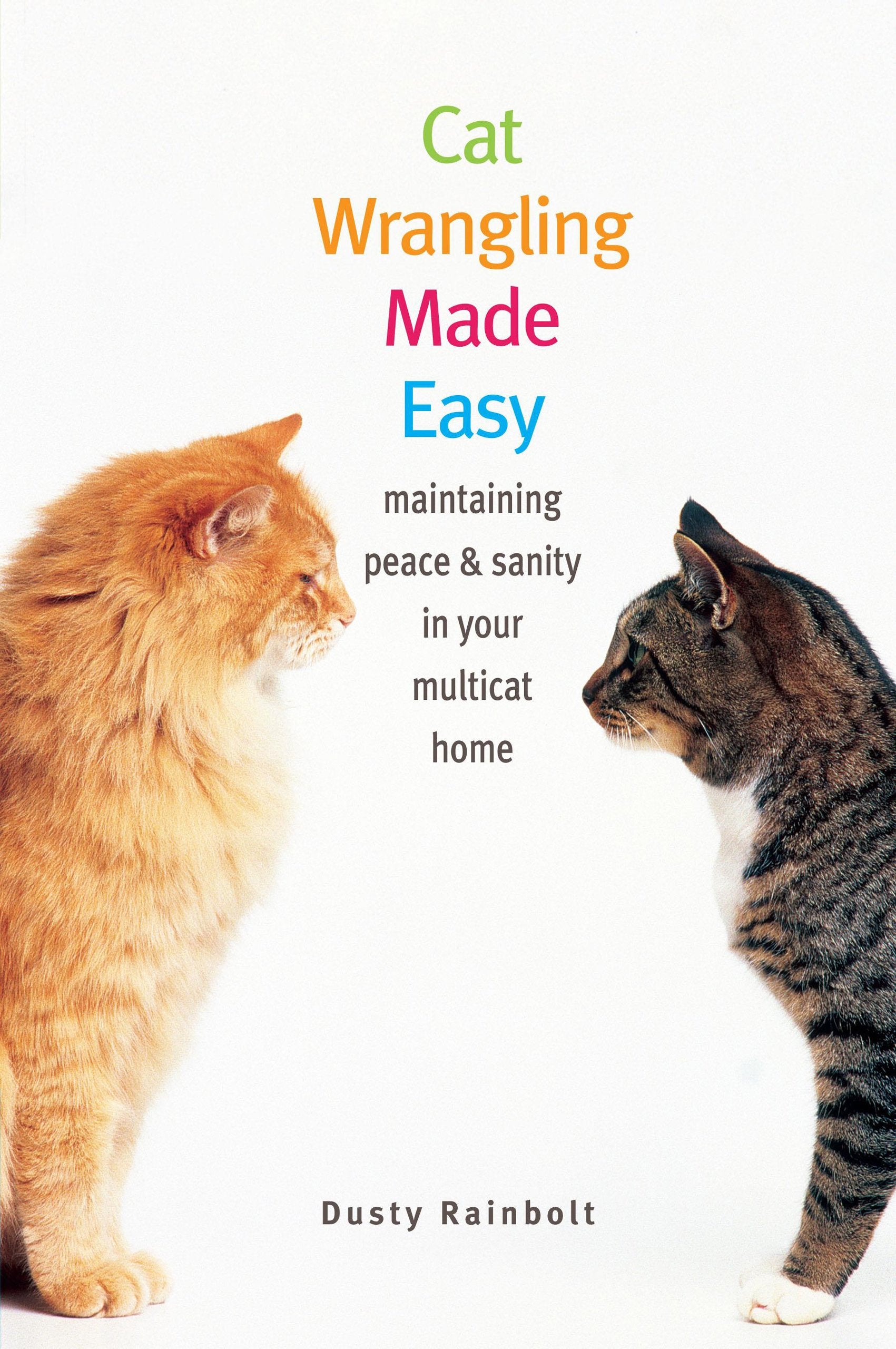 Cat Wrangling Made Easy: Maintaining Peace & Sanity in Your Multicat Home book