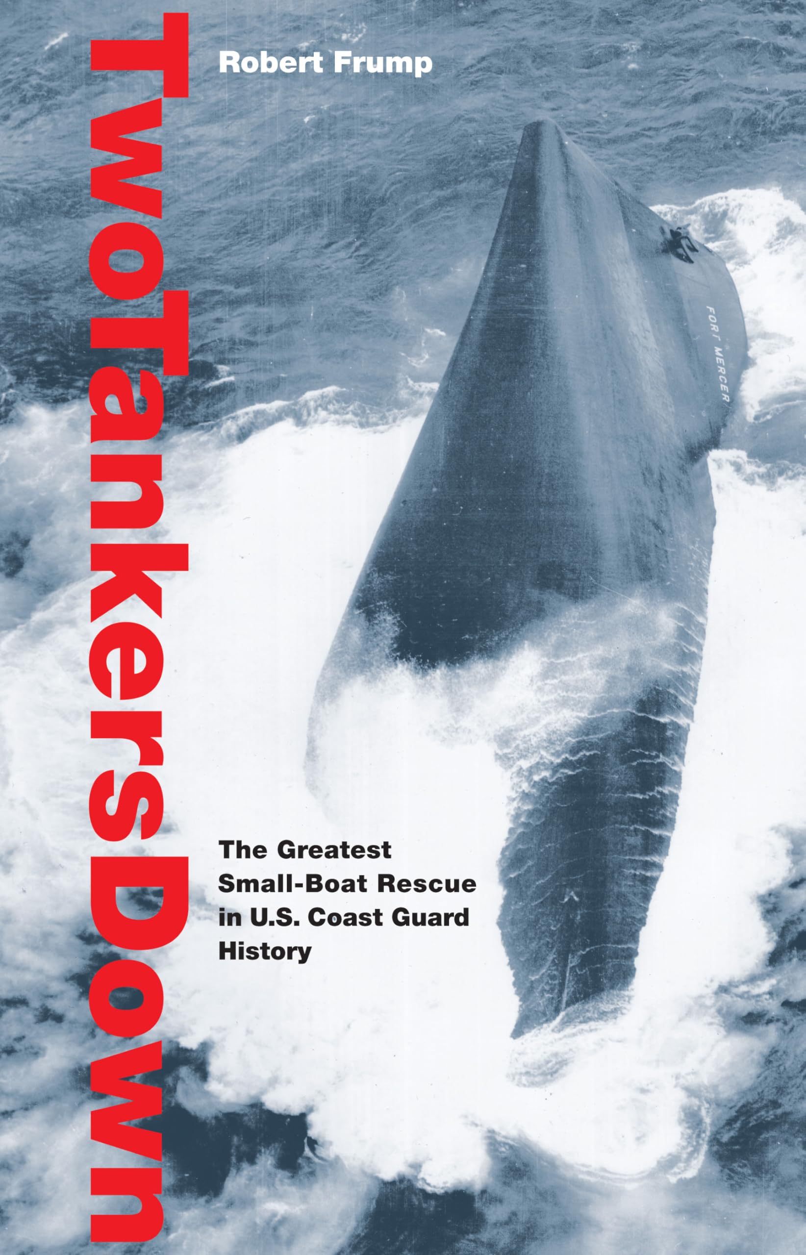 Two Tankers Down: The Greatest Small-Boat Rescue In U.S. Coast Guard History Social Sciences
