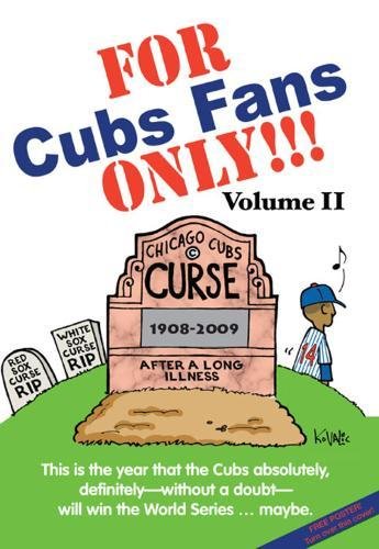 For Cubs Fans Only!!!: This Is the Year That the Cubs Absolutely, Definitely, Without A Doubt Will Win The World Series--Maybe Business, Finance & Career