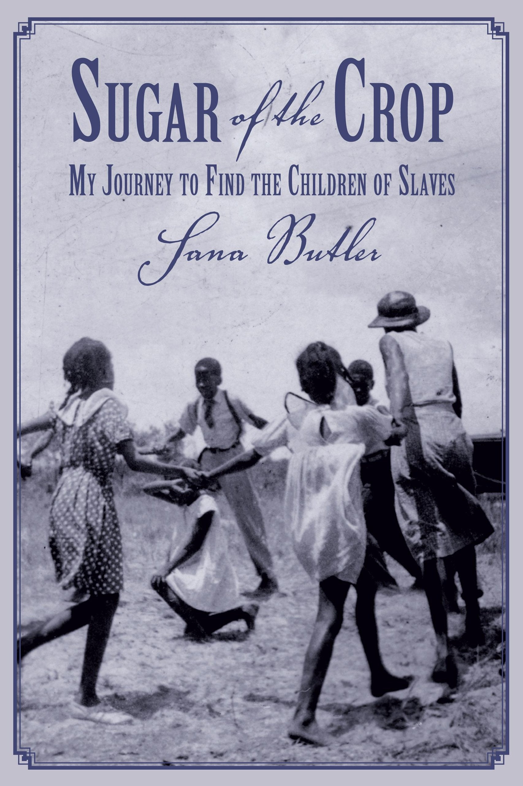 Sugar of the Crop: My Journey to Find the Children of Slaves Books