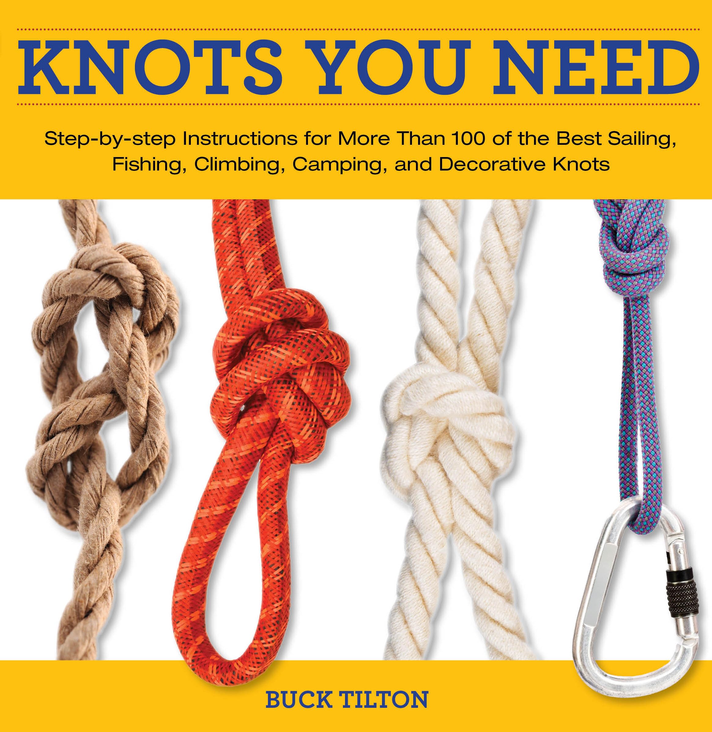 Knack Knots You Need: Step-by-step Instructions for More Than 100 of the Best Sailing, Fishing, Climbing, Camping and Decorative Knots (Knack Make It Easy) Hobbies & Crafts