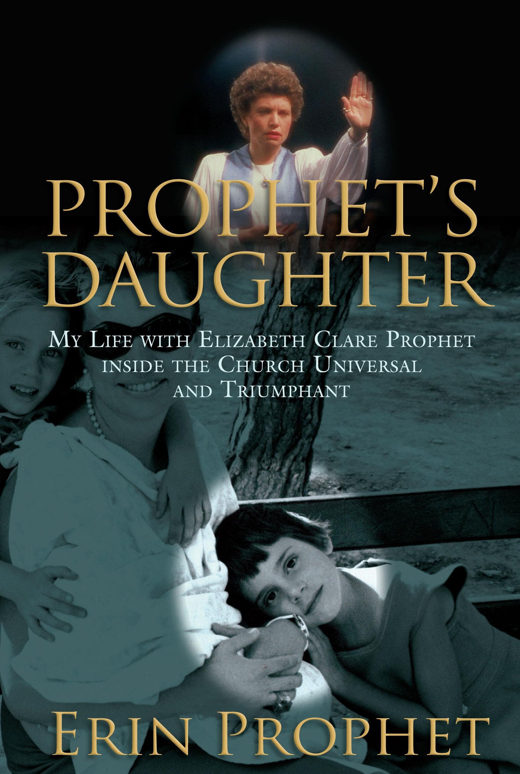 Prophet's Daughter: My Life With Elizabeth Clare Prophet Inside the Church Universal and Triumphant Inspiring women