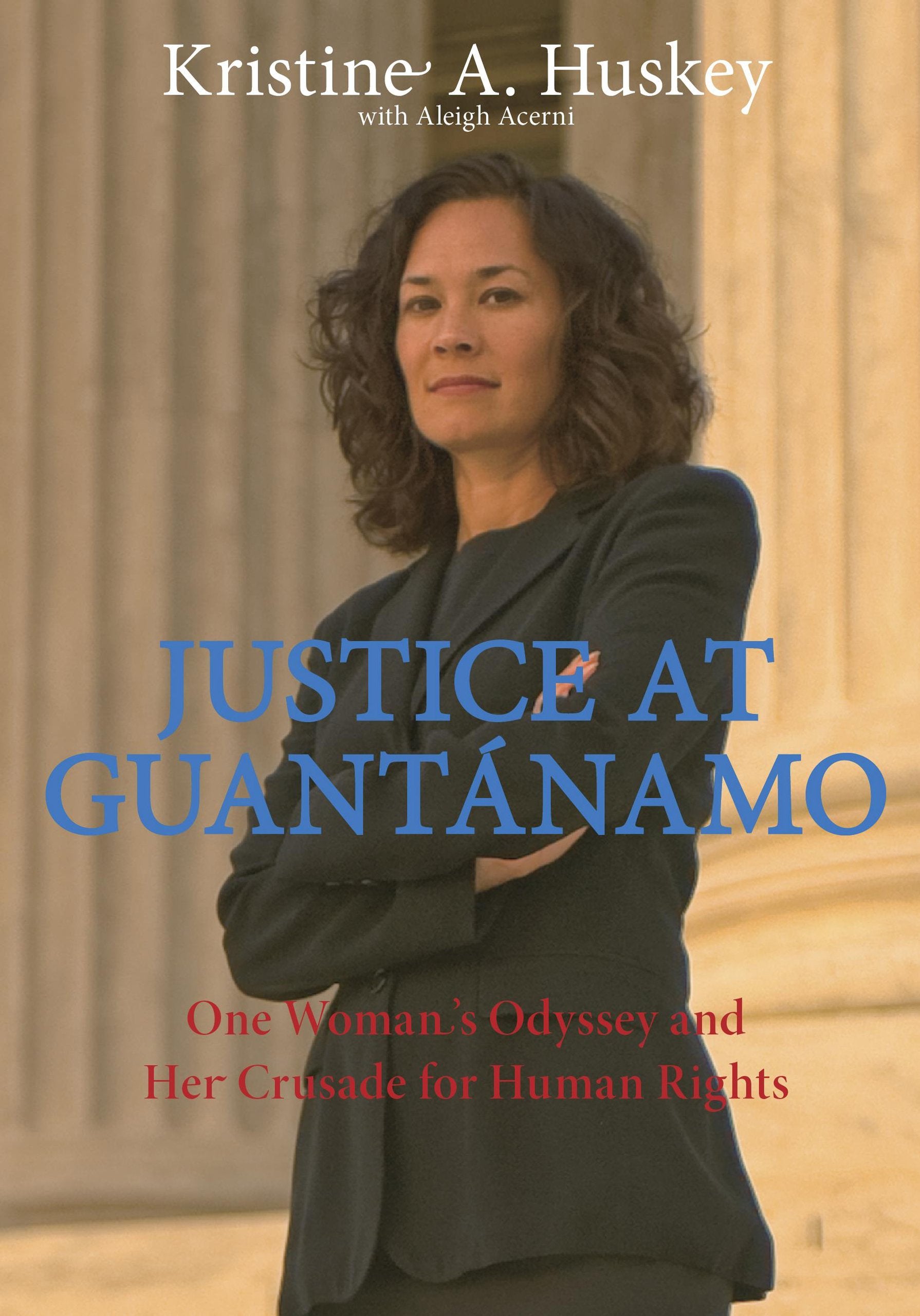 Justice at Guantanamo: One Woman's Odyssey and Her Crusade for Human Rights Law