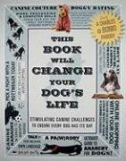 This Book Will Change Your Dog's Life: Stimulating Canine Challenges to Ensure Every Dog Has Its Day Pets