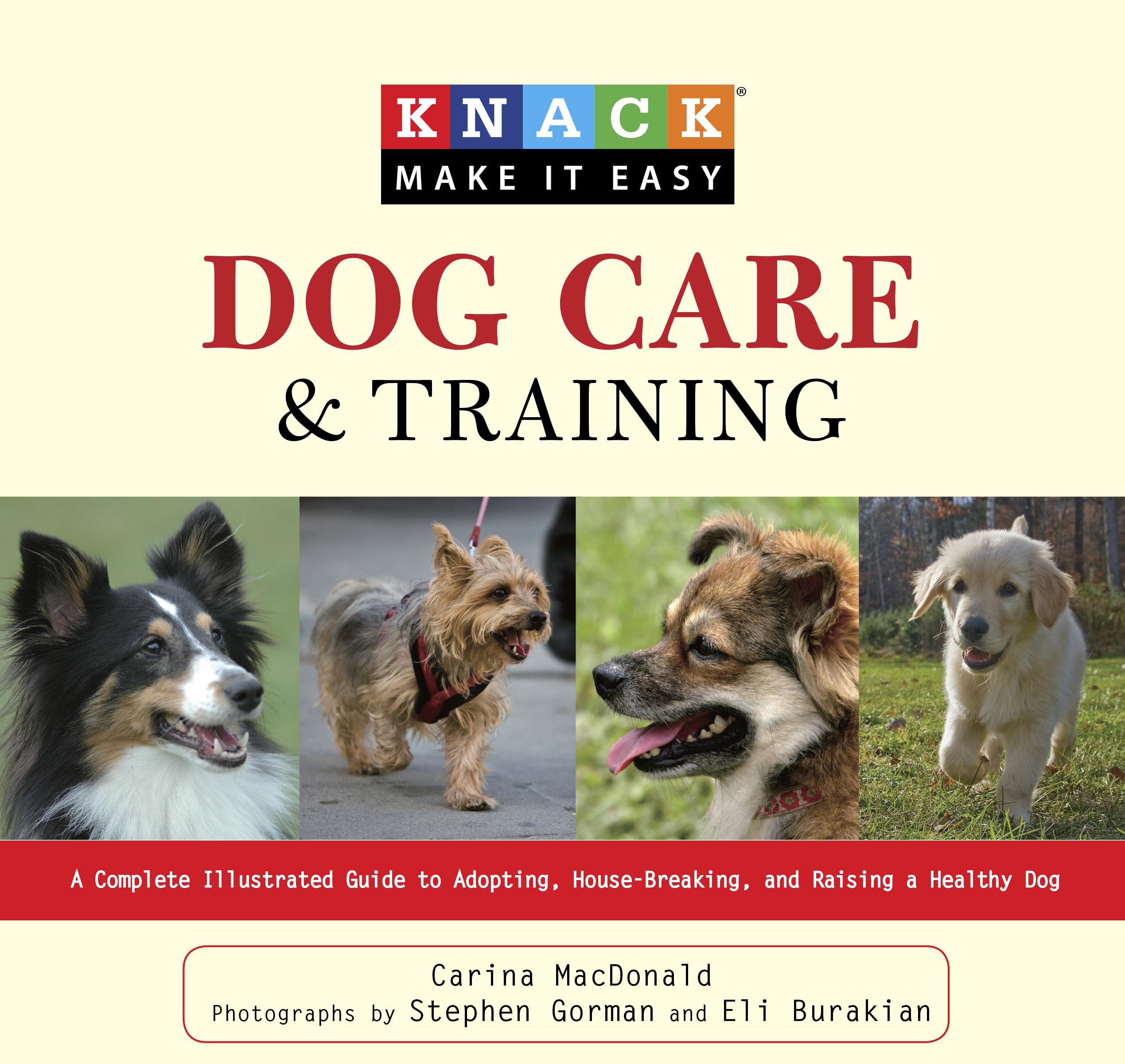 Knack Dog Care and Training: A Complete Illustrated Guide To Adopting, House-Breaking, And Raising A Healthy Dog (Knack Make It Easy) Pets