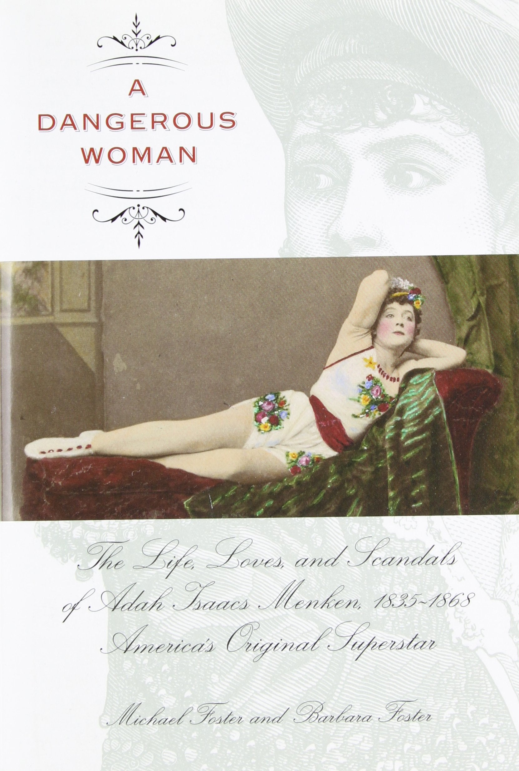 A Dangerous Woman: The Life, Loves, and Scandals of Adah Isaacs Menken, 1835-1868, America's Original Superstar Books