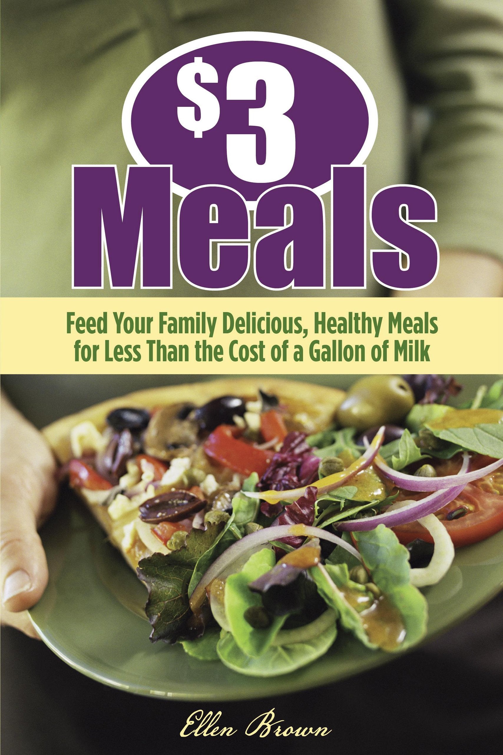 3 dollar Meals: Feed Your Family Delicious Healthy Meals for Less than the Cost of a Gallon of Milk Business, Finance & Career