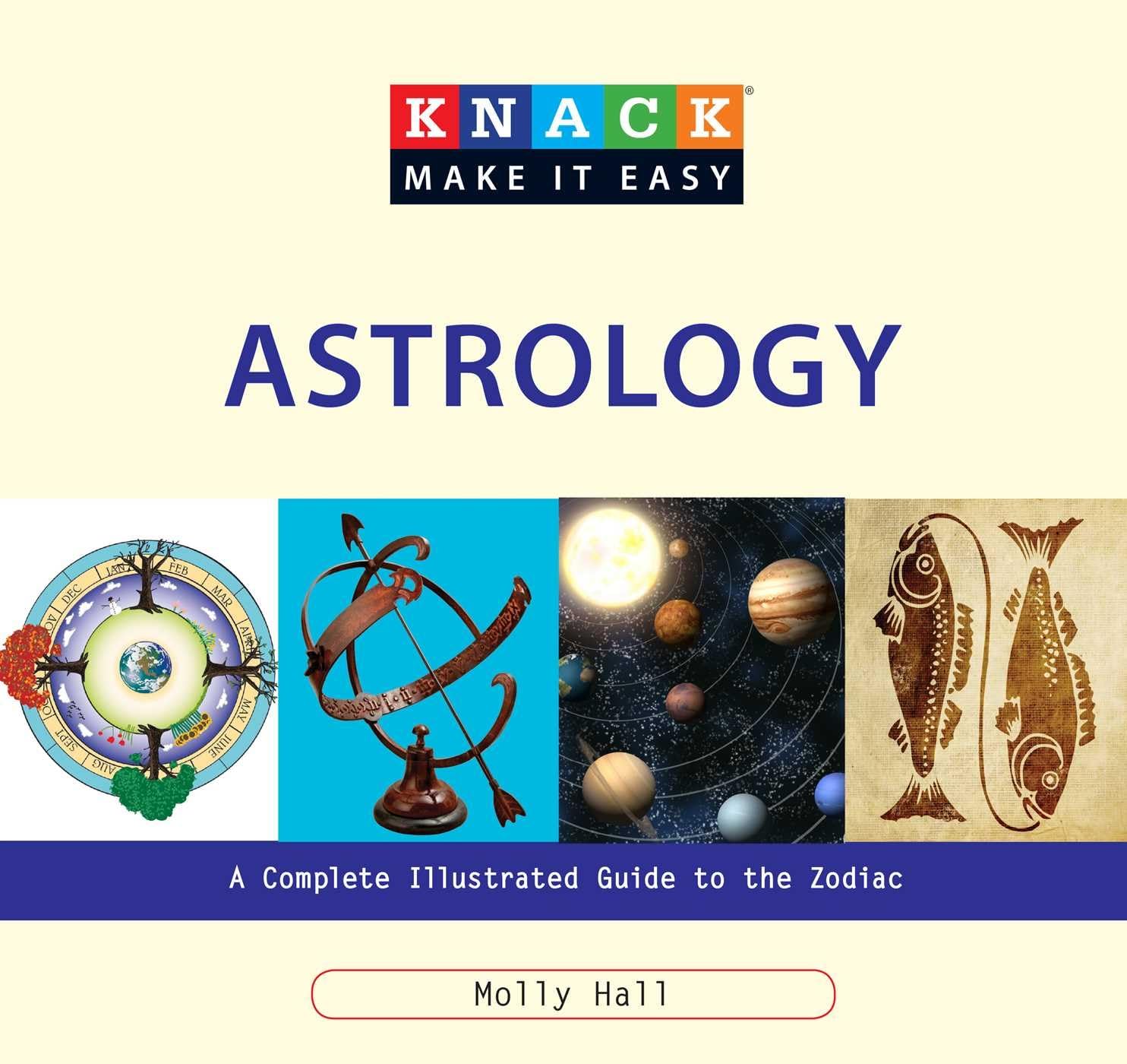 Knack Astrology: A Complete Illustrated Guide To The Zodiac (Knack: Make It Easy) Reference Books
