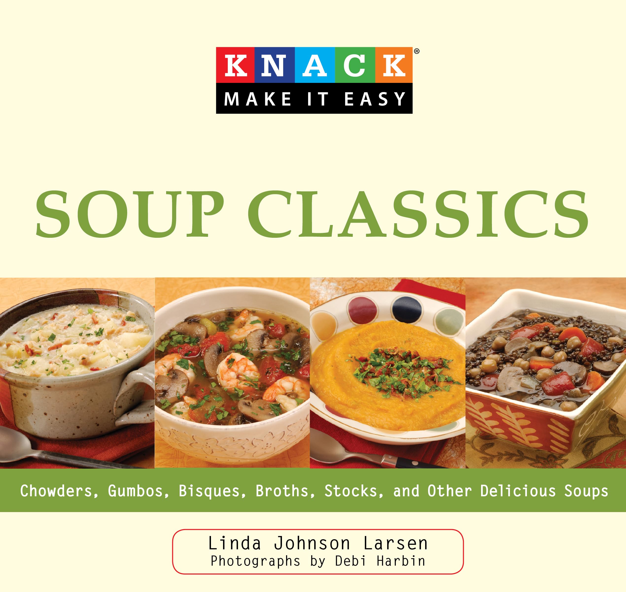 Knack Soup Classics: Chowders, Gumbos, Bisques, Broths, Stocks, And Other Delicous Soups: Chowders Gumbos Bisques Broths Stocks & Other Delicious Soups (Knack Make It Easy) Leisure, Home & Garden