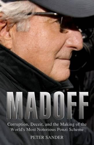 Madoff: Corruptions, Deceit, and the Making of the World's Most Notorius Ponzi Scheme: Corruption, Deceit, and the Making of the World's Notorious Ponzi Scheme Books