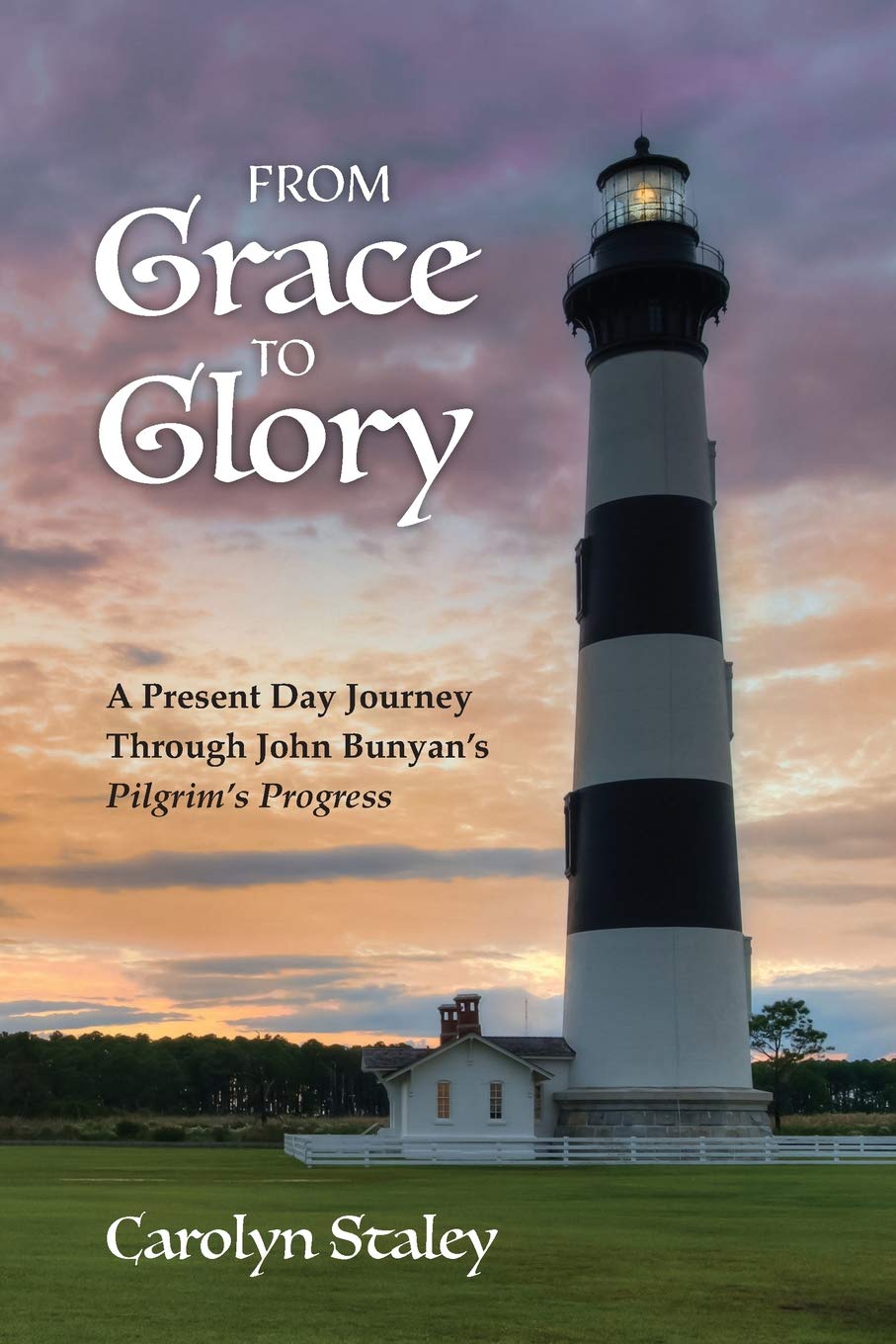 From Grace to Glory: A Present Day Journey Through John Bunyan's 'Pilgrim's Progress' Classics