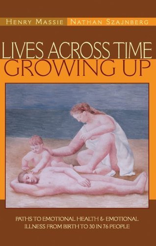Lives Across Time/growing Up: Paths to Emotional Health & Emotional Illness from Birth to 30 in 76 People book